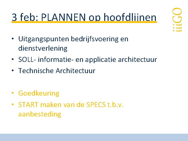  • Uitgangspunten bedrijfsvoering en dienstverlening • SOLL- informatie- en applicatie architectuur • Technische