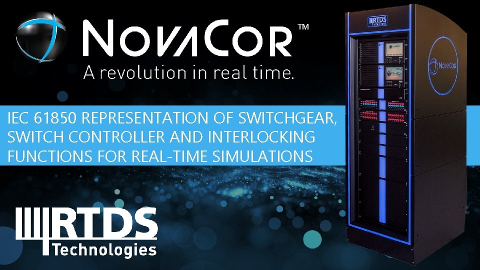 TM IEC 61850 REPRESENTATION OF SWITCHGEAR, SWITCH CONTROLLER AND INTERLOCKING FUNCTIONS FOR REAL-TIME SIMULATIONS