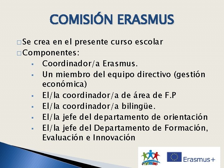 COMISIÓN ERASMUS � Se crea en el presente curso escolar � Componentes: § Coordinador/a