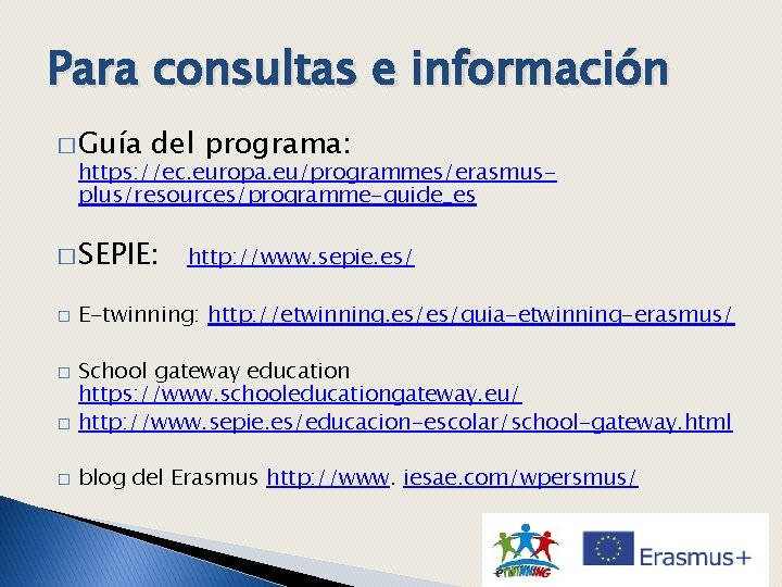 Para consultas e información � Guía del programa: https: //ec. europa. eu/programmes/erasmusplus/resources/programme-guide_es � SEPIE: