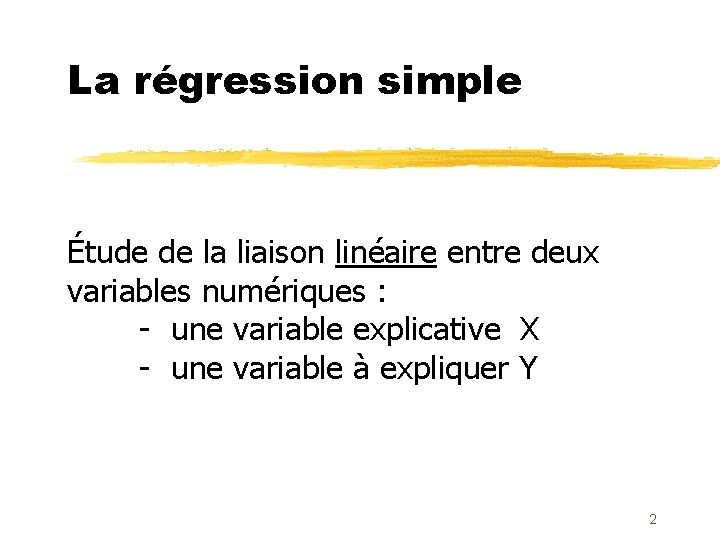 La régression simple Étude de la liaison linéaire entre deux variables numériques : -