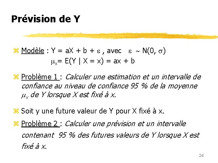 Prévision de Y z Modèle : Y = a. X + b + ,