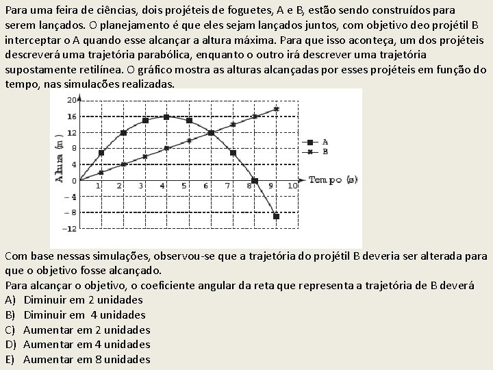 Para uma feira de ciências, dois projéteis de foguetes, A e B, estão sendo Para uma feira de ciências, dois projéteis de foguetes, A e B, estão sendo