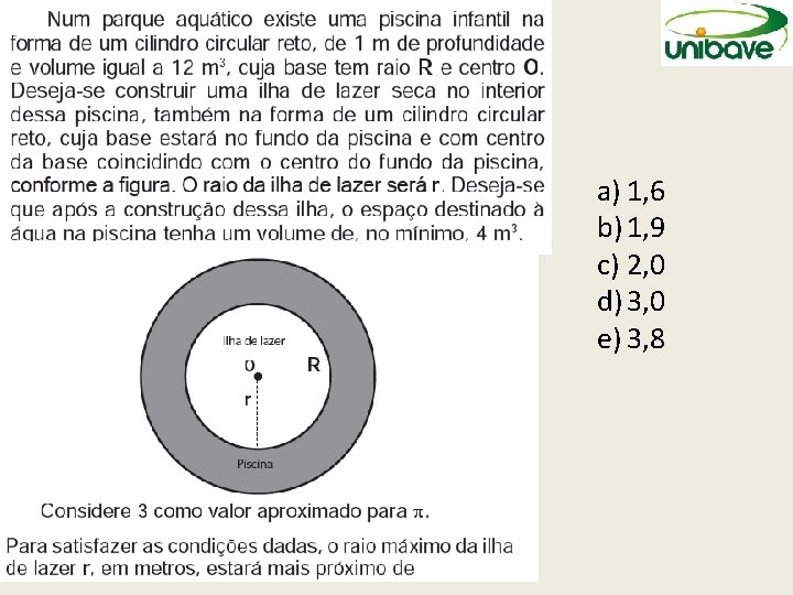 a) 1, 6 b) 1, 9 c) 2, 0 d) 3, 0 e) 3, a) 1, 6 b) 1, 9 c) 2, 0 d) 3, 0 e) 3,