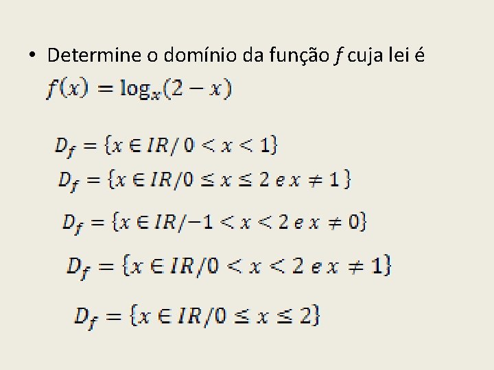 • Determine o domínio da função f cuja lei é • Determine o domínio da função f cuja lei é