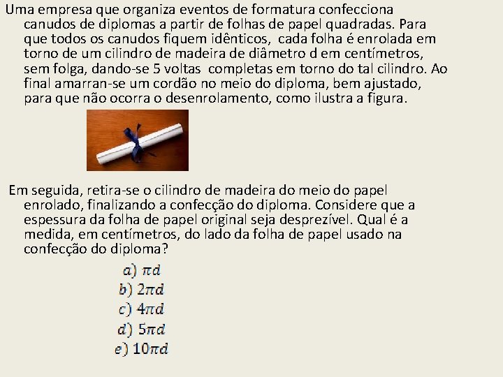 Uma empresa que organiza eventos de formatura confecciona canudos de diplomas a partir de Uma empresa que organiza eventos de formatura confecciona canudos de diplomas a partir de