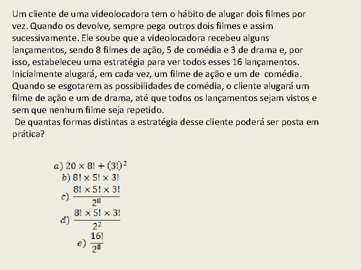 Um cliente de uma videolocadora tem o hábito de alugar dois filmes por vez. Um cliente de uma videolocadora tem o hábito de alugar dois filmes por vez.