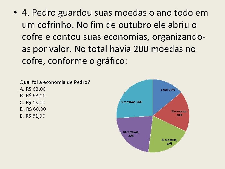 • 4. Pedro guardou suas moedas o ano todo em um cofrinho. No • 4. Pedro guardou suas moedas o ano todo em um cofrinho. No