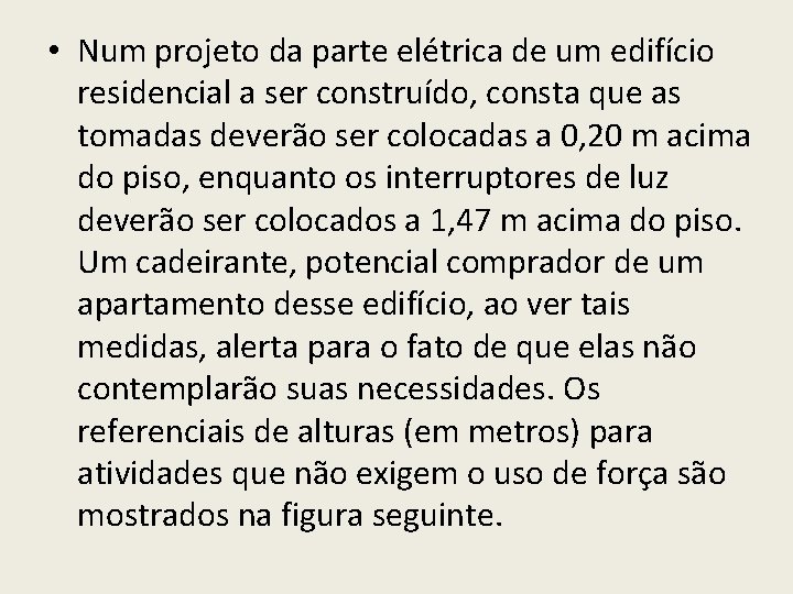 • Num projeto da parte elétrica de um edifício residencial a ser construído, • Num projeto da parte elétrica de um edifício residencial a ser construído,