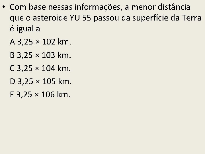 • Com base nessas informações, a menor distância que o asteroide YU 55 • Com base nessas informações, a menor distância que o asteroide YU 55