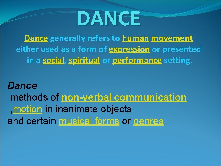 DANCE Dance generally refers to human movement either used as a form of expression