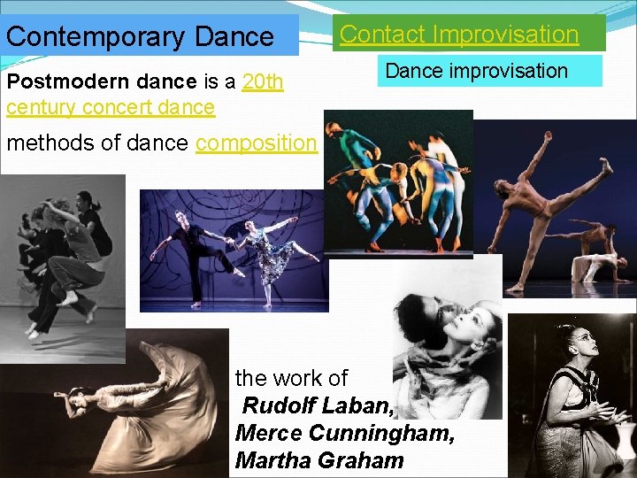 Contemporary Dance Postmodern dance is a 20 th century concert dance Contact Improvisation Dance