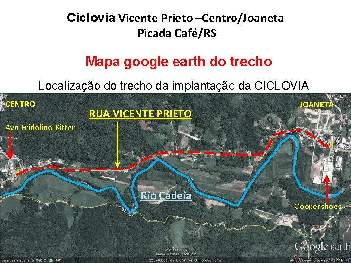 Ciclovia Vicente Prieto –Centro/Joaneta Picada Café/RS Mapa google earth do trecho Localização do trecho