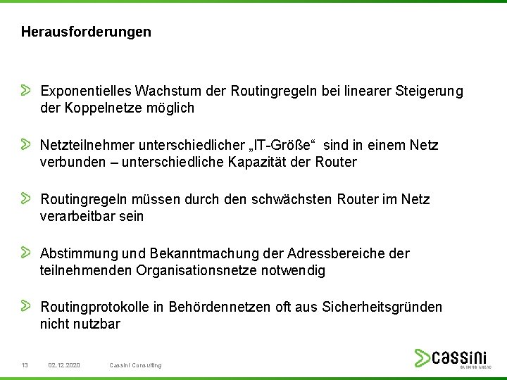 Herausforderungen Exponentielles Wachstum der Routingregeln bei linearer Steigerung der Koppelnetze möglich Netzteilnehmer unterschiedlicher „IT-Größe“