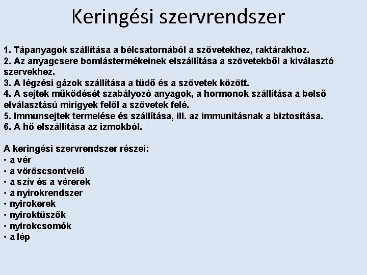 Keringési szervrendszer 1. Tápanyagok szállítása a bélcsatornából a szövetekhez, raktárakhoz. 2. Az anyagcsere bomlástermékeinek