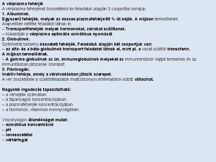 A vérplazma fehérjéi A vérplazma fehérjéket összetételül és feladatuk alapján 3 csoportba soroljuk. 1.