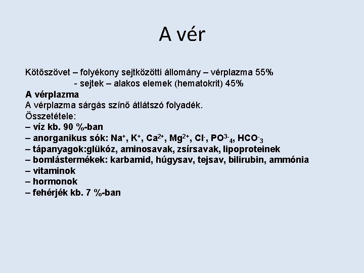 A vér Kötőszövet – folyékony sejtközötti állomány – vérplazma 55% - sejtek – alakos