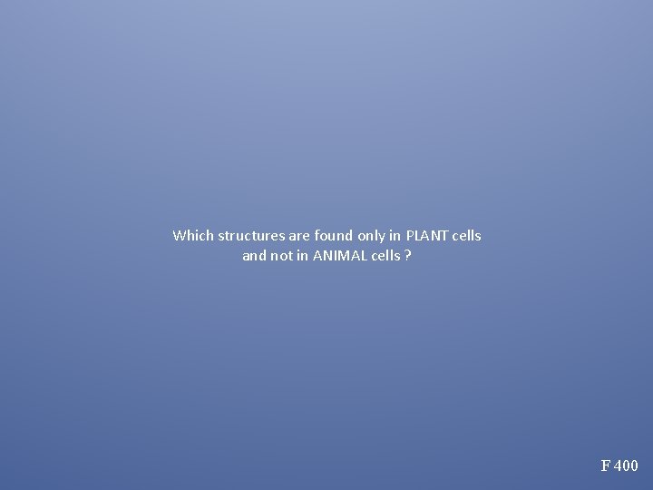 Which structures are found only in PLANT cells and not in ANIMAL cells ?