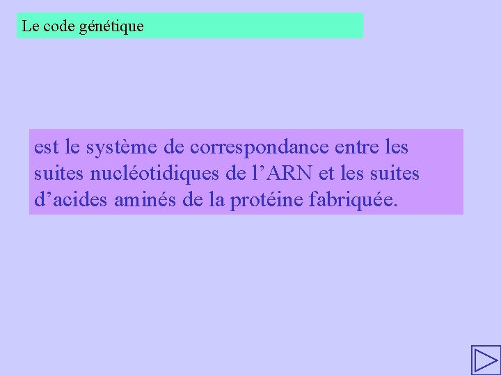 Le code génétique est le système de correspondance entre les suites nucléotidiques de l’ARN