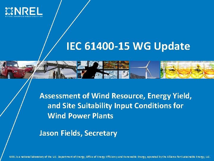 IEC 61400 -15 WG Update Assessment of Wind Resource, Energy Yield, and Site Suitability IEC 61400 -15 WG Update Assessment of Wind Resource, Energy Yield, and Site Suitability