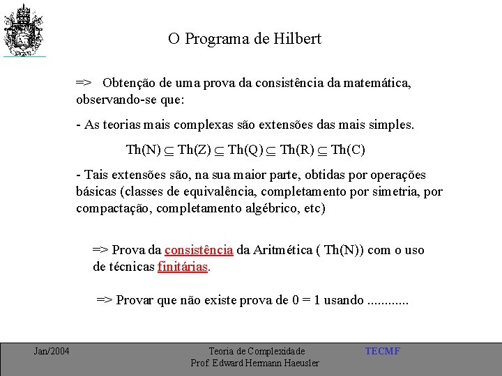 O Programa de Hilbert => Obtenção de uma prova da consistência da matemática, observando-se