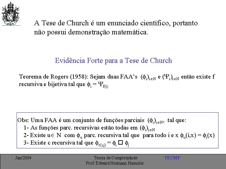 A Tese de Church é um enunciado científico, portanto não possui demonstração matemática. Evidência