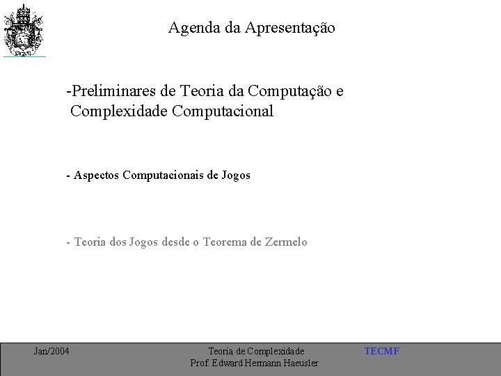 Agenda da Apresentação -Preliminares de Teoria da Computação e Complexidade Computacional - Aspectos Computacionais