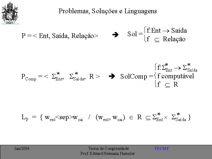 Problemas, Soluções e Linguagens P = < Ent, Saída, Relação> * , Saída *