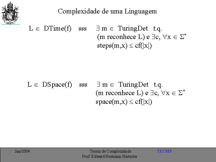 Complexidade de uma Linguagem L DTime(f) sss m Turing. Det t. q. (m reconhece