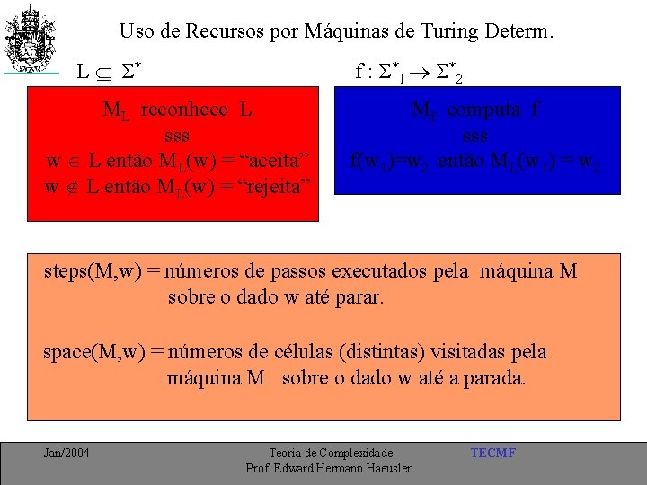 Uso de Recursos por Máquinas de Turing Determ. L * f : *1 *2