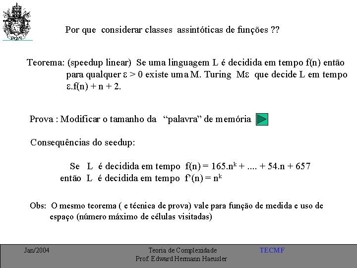 Por que considerar classes assintóticas de funções ? ? Teorema: (speedup linear) Se uma