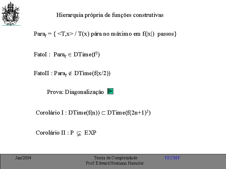 Hierarquia própria de funções construtivas Paraf = { <T, x> / T(x) pára no