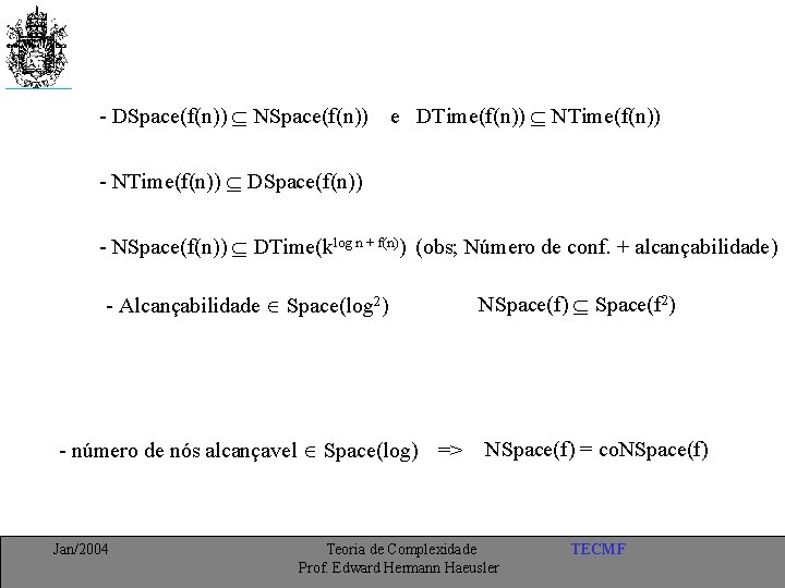 - DSpace(f(n)) NSpace(f(n)) e DTime(f(n)) NTime(f(n)) - NTime(f(n)) DSpace(f(n)) - NSpace(f(n)) DTime(klog n +