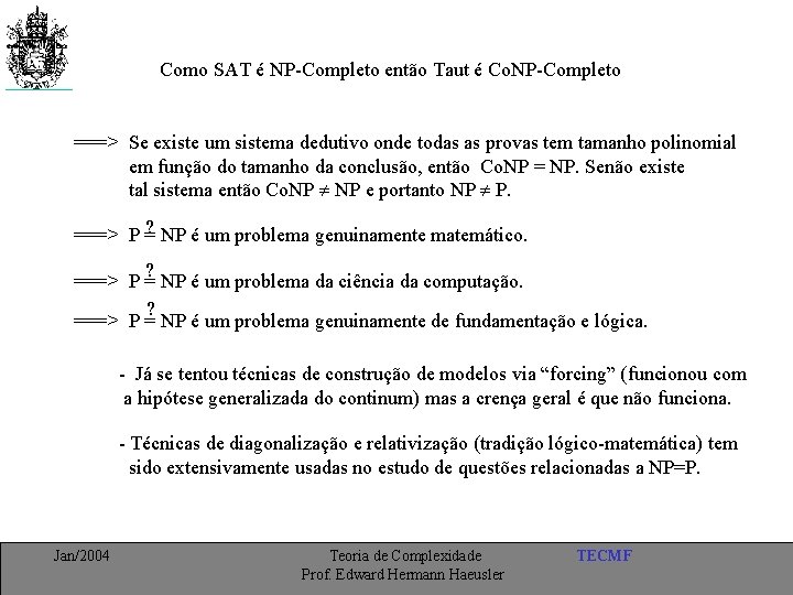 Como SAT é NP-Completo então Taut é Co. NP-Completo ===> Se existe um sistema