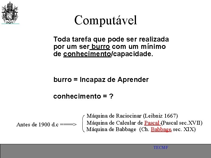 Computável Toda tarefa que pode ser realizada por um ser burro com um mínimo