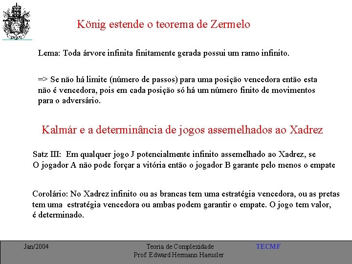 König estende o teorema de Zermelo Lema: Toda árvore infinitamente gerada possui um ramo