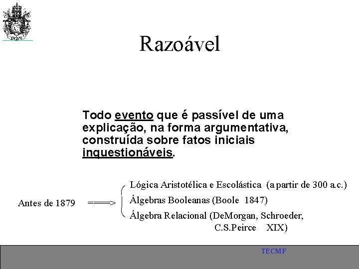 Razoável Todo evento que é passível de uma explicação, na forma argumentativa, construída sobre