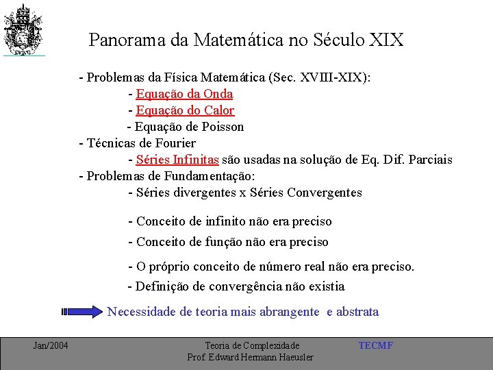 Panorama da Matemática no Século XIX - Problemas da Física Matemática (Sec. XVIII-XIX): -