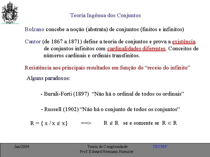 Teoria Ingênua dos Conjuntos Bolzano concebe a noção (abstrata) de conjuntos (finitos e infinitos)