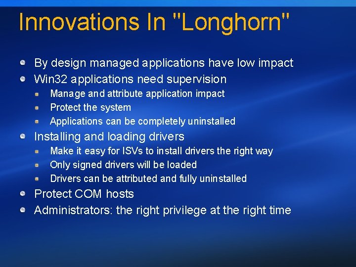 Innovations In "Longhorn" By design managed applications have low impact Win 32 applications need