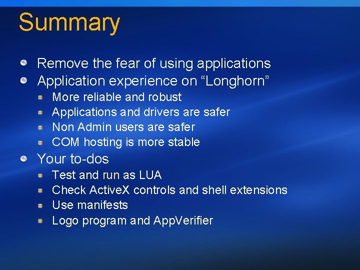 Summary Remove the fear of using applications Application experience on “Longhorn” More reliable and