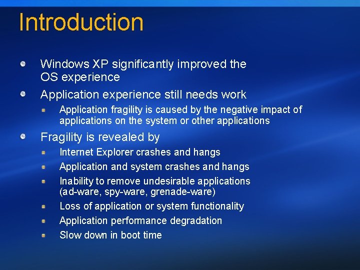 Introduction Windows XP significantly improved the OS experience Application experience still needs work Application