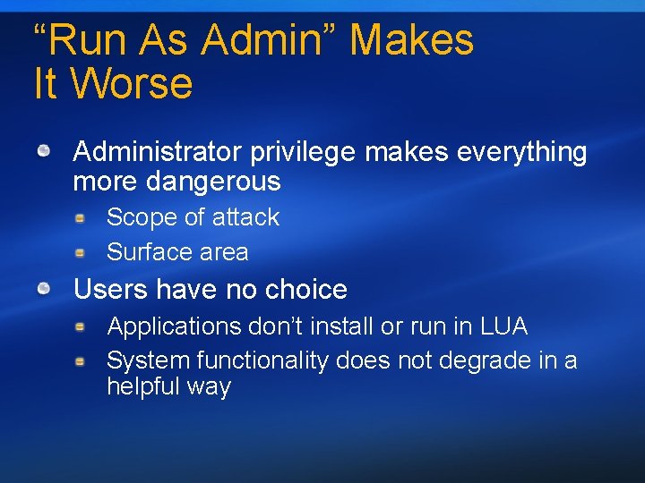 “Run As Admin” Makes It Worse Administrator privilege makes everything more dangerous Scope of