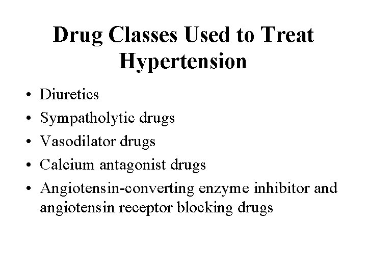 Drug Classes Used to Treat Hypertension • • • Diuretics Sympatholytic drugs Vasodilator drugs