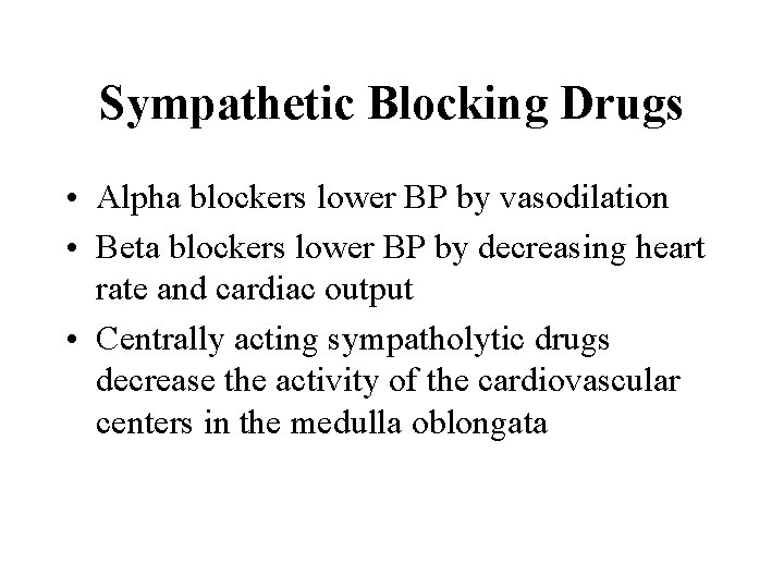 Sympathetic Blocking Drugs • Alpha blockers lower BP by vasodilation • Beta blockers lower