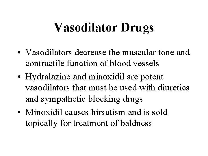 Vasodilator Drugs • Vasodilators decrease the muscular tone and contractile function of blood vessels