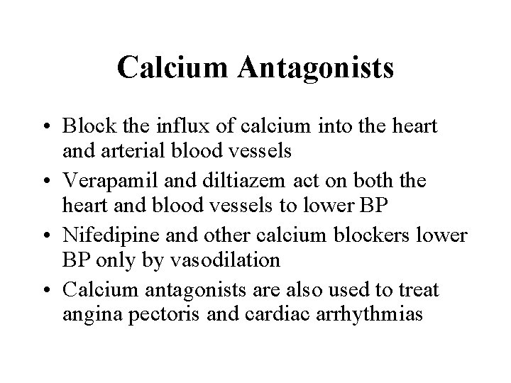 Calcium Antagonists • Block the influx of calcium into the heart and arterial blood