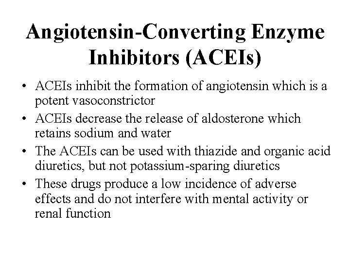 Angiotensin-Converting Enzyme Inhibitors (ACEIs) • ACEIs inhibit the formation of angiotensin which is a