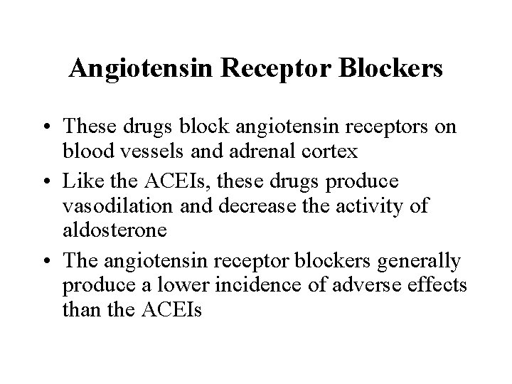 Angiotensin Receptor Blockers • These drugs block angiotensin receptors on blood vessels and adrenal