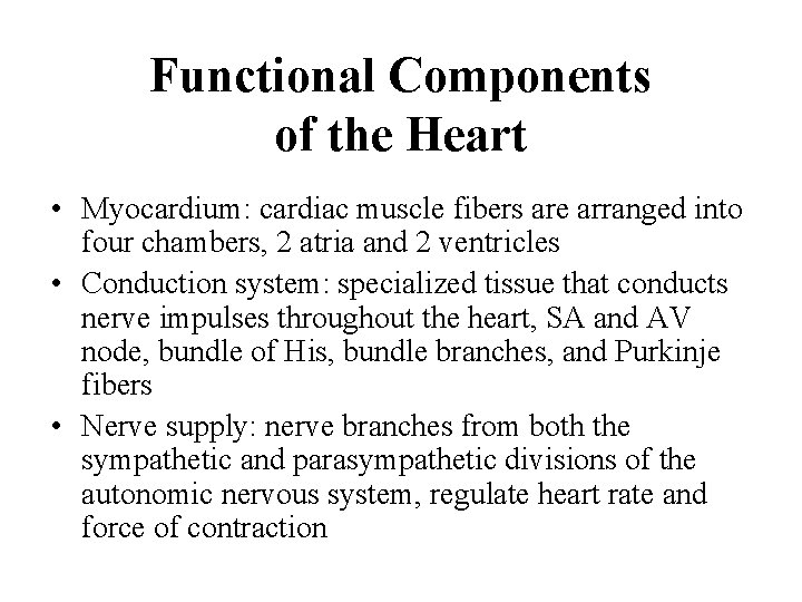 Functional Components of the Heart • Myocardium: cardiac muscle fibers are arranged into four